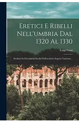 Eretici E Ribelli Nell'umbria Dal 1320 Al 1330