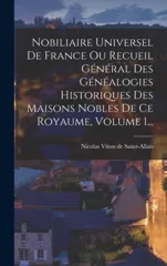 Nobiliaire Universel De France Ou Recueil General Des Genealogies Historiques Des Maisons Nobles De Ce Royaume, Volume 1...