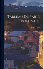 Tableau De Paris, Volume 1...