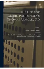 The Life And Correspondence Of Thomas Arnold, D.d.