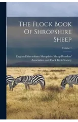 The Flock Book Of Shropshire Sheep; Volume 1