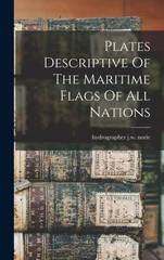 Plates Descriptive Of The Maritime Flags Of All Nations