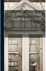 The Prickly Pear as a Farm Crop; Volume no.124