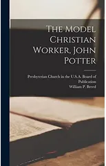 The Model Christian Worker, John Potter