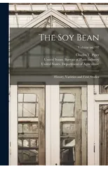 The Soy Bean; History, Varieties and Field Studies; Volume no.197
