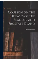 Coulson on the Diseases of the Bladder and Prostate Gland