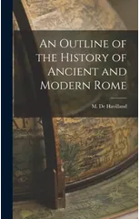An Outline of the History of Ancient and Modern Rome