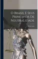 O Brasil e Seus Principios de Neutralidade
