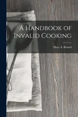 A Handbook of Invalid Cooking