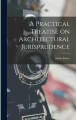 A Practical Treatise on Architectural Jurisprudence