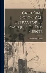 Cristobal Colon y su Detractor el Marques de Dos Fuente