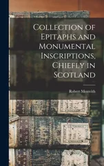 Collection of Epitaphs and Monumental Inscriptions, Chiefly in Scotland