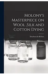 Molony's Masterpiece on Wool, Silk and Cotton Dying
