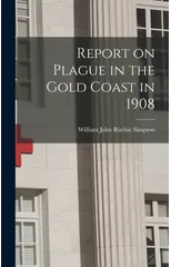 Report on Plague in the Gold Coast in 1908