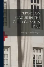 Report on Plague in the Gold Coast in 1908