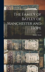 The Family of Bayley of Manchester and Hope