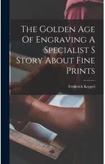 The Golden Age Of Engraving A Specialist S Story About Fine Prints