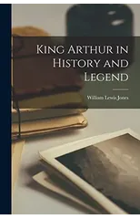 King Arthur in History and Legend