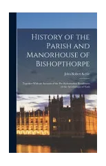 History of the Parish and Manorhouse of Bishopthorpe