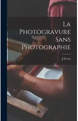 La Photogravure Sans Photographie