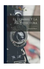 El Hombre Y La Arquitectura