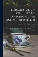 Bernard Palissy Der Kunstler, Naturforscher Und Schriftsteller