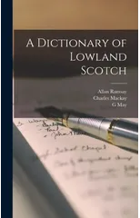 A Dictionary of Lowland Scotch