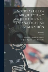 Noticias De Los Arquitectos Y Arquitectura De Espana Desde Su Restauracion; Volume 2