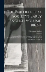 The Philological Society's Early English Volume, 1862-4