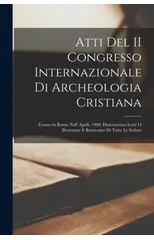 Atti Del II Congresso Internazionale Di Archeologia Cristiana