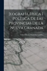 Jeografia Fisica I Politica De Las Provincias De La Nueva Granada