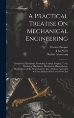 A Practical Treatise On Mechanical Engineering