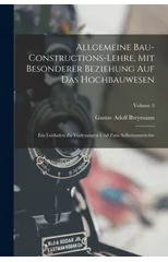 Allgemeine Bau-Constructions-Lehre, Mit Besonderer Beziehung Auf Das Hochbauwesen