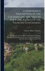 Compendious Description of the Galleries of Paintings in the Papal Palace of the Vatican, Containing