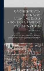 Geschichte von Polen vom Ursprung dieses Reichs an bis auf die neuesten Zeiten