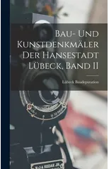 Bau- Und Kunstdenkmaler Der Hansestadt Lubeck, Band II