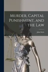 Murder, Capital Punishment, and the Law