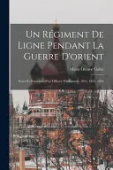 Un Regiment De Ligne Pendant La Guerre D'orient