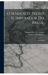 O Senhor D. Pedro Ii, Imperador Do Brasil