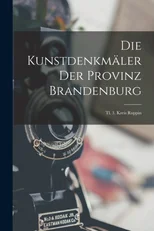 Die Kunstdenkmaler Der Provinz Brandenburg