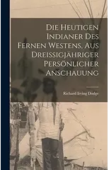 Die heutigen Indianer des fernen Westens, aus dreißigjahriger personlicher Anschauung
