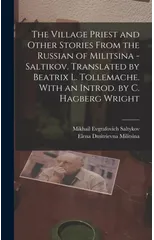 The Village Priest and Other Stories From the Russian of Militsina - Saltikov. Translated by Beatrix L. Tollemache. With an Introd. by C. Hagberg Wright