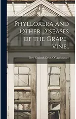 Phylloxera and Other Diseases of the Grape-vine..