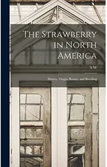 The Strawberry in North America; History, Origin, Botany, and Breeding