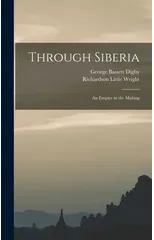 Through Siberia; an Empire in the Making