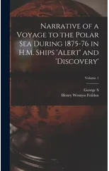 Narrative of a Voyage to the Polar Sea During 1875-76 in H.M. Ships 'Alert' and 'Discovery'; Volume 1