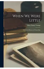 When we Were Little; Children's Rhymes of Oyster Bay
