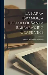 La Parra Grande, a Legend of Santa Barbara's big Grape Vine