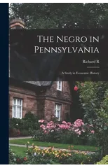 The Negro in Pennsylvania; a Study in Economic History