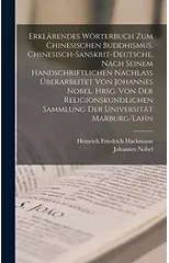 Erklarendes Worterbuch zum chinesischen Buddhismus. Chinesisch-Sanskrit-Deutsche. Nach seinem handschriftlichen Nachlass uberarbeitet von Johannes Nobel. Hrsg. von der religionskundlichen Sammlung der